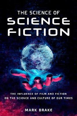 The Science of Science Fiction : The Influence of Film and Fiction on the Science and Culture of Our Times - BookMarket