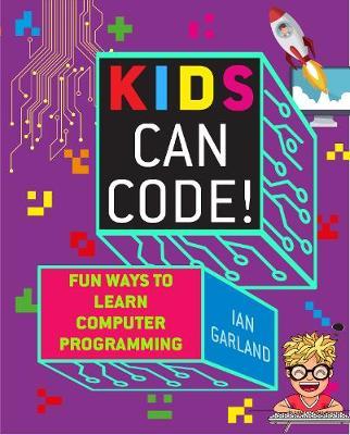 Kids Can Code! : Fun Ways to Learn Computer Programming