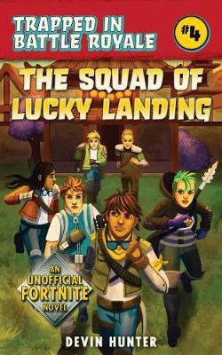 The Squad of Lucky Landing : An Unofficial Novel of Fortnite - BookMarket