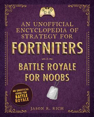 An Unofficial Encyclopedia of Strategy for Fortniters: Battle Royale for Noobs - BookMarket