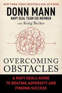 Overcoming Obstacles : A Navy SEAL's Guide to Beating Adversity and Finding Success