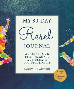 My 30-Day Reset Journal : Achieve Your Fitness Goals and Create Positive Habits