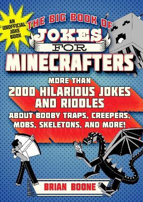 The Big Book of Jokes for Minecrafters : More Than 2000 Hilarious Jokes and Riddles...