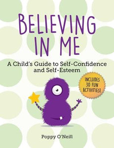 Believing in Me : A Child's Guide to Self-Confidence and Self-Esteem