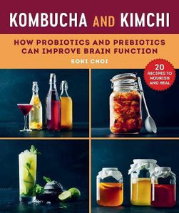 Kombucha and Kimchi : How Probiotics and Prebiotics Can Improve Brain Function - BookMarket