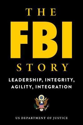 The FBI Story : Leadership, Integrity, Agility, Integration