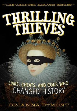 Thrilling Thieves : Thrilling Thieves: Liars, Cheats, and Cons Who Changed History - BookMarket