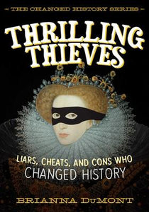 Thrilling Thieves : Thrilling Thieves: Liars, Cheats, and Cons Who Changed History - BookMarket