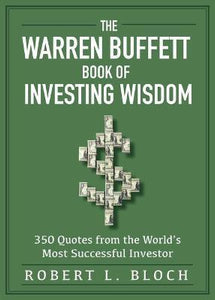 The Warren Buffett Book of Investing Wisdom : 350 Quotes from the World's Most Successful Investor