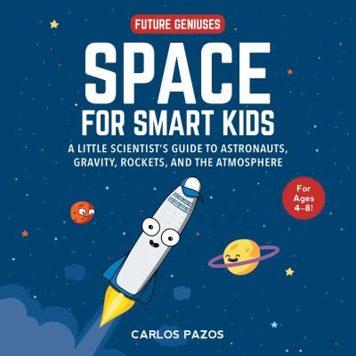 Space for Smart Kids : A Little Scientist's Guide to Astronauts...