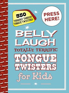 Belly Laugh Totally Terrific Tongue Twisters for Kids : 350 Terribly Tangled Tongue Twisters!
