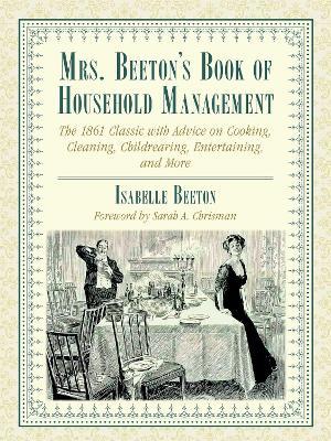 Mrs. Beeton's Book of Household Management : The 1861 Classic with Advice on Cooking