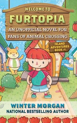 Welcome to Furtopia : An Unofficial Novel for Fans of Animal Crossing