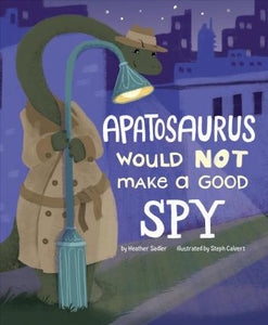 Apatosaurus Would NOT Make a Good Spy - BookMarket