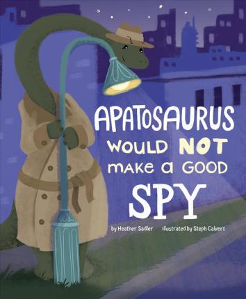 Apatosaurus Would NOT Make a Good Spy - BookMarket