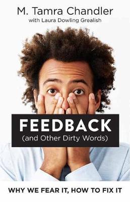 Feedback (and Other Dirty Words) : Why We Fear It, How to Fix It