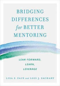 Bridging Differences for Better Mentoring : Lean Forward, Learn, Leverage