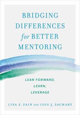Bridging Differences for Better Mentoring : Lean Forward, Learn, Leverage
