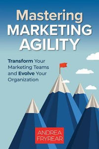 Mastering Marketing Agility /T