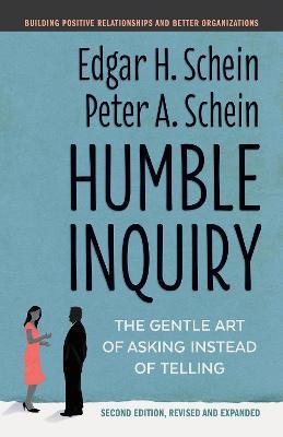Humble Inquiry : The Gentle Art of Asking Instead of Telling