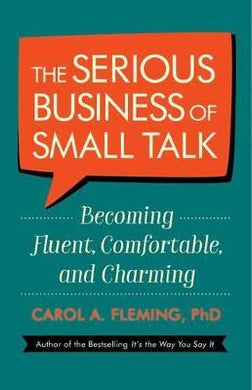 The Serious Business of Small Talk : Becoming Fluent, Comfortable, and Charming - BookMarket