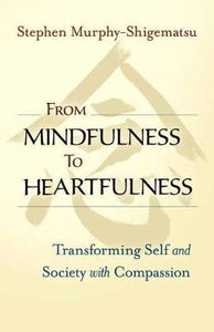 From Mindfulness to Heartfulness : Transforming Self and Society with Compassion - BookMarket