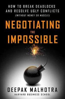 Negotiating the Impossible : How to Break Deadlocks and Resolve Ugly Conflicts (without Money or Muscle) - BookMarket