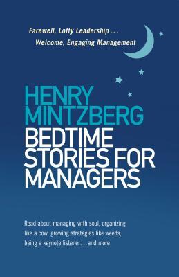 Bedtime Stories for Managers : Farewell to Lofty Leadership. . . Welcome Engaging Management - BookMarket