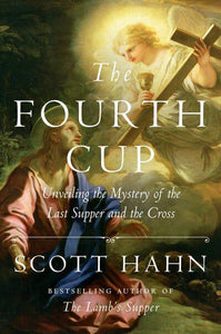 The Fourth Cup : Unveiling the Mystery of the Last Supper and the Cross