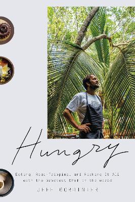 Hungry : Eating, Road-Tripping, and Risking It All with the Greatest Chef in the World