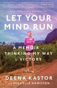 Let Your Mind Run : A Memoir of Thinking My Way to Victory