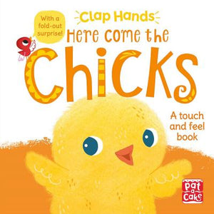 Clap Hands: Here Come the Chicks : A touch-and-feel board book with a fold-out surprise