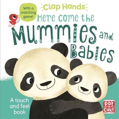 Clap Hands: Here Come the Mummies and Babies : A touch-and-feel board book