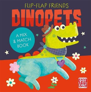 Flip-Flap Friends: Dinopets : A Mix and Match Book