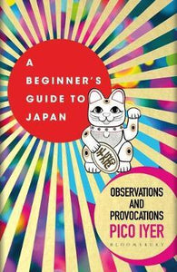 A Beginner's Guide to Japan : Observations and Provocations