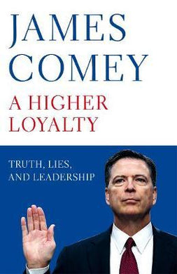 A Higher Loyalty : Truth, Lies, and Leadership - BookMarket