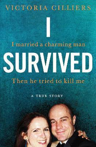 I Survived : I married a charming man. Then he tried to kill me. A true story.