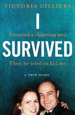 I Survived : I married a charming man. Then he tried to kill me. A true story.