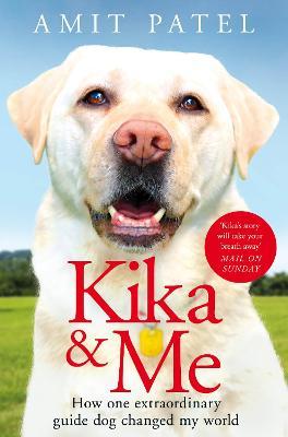 Kika & Me : How One Extraordinary Guide Dog Changed My World