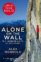 Alone on the Wall : Alex Honnold and the Ultimate Limits of Adventure