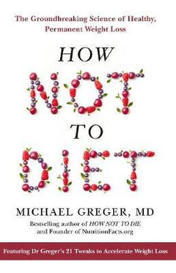 How Not To Diet : The Groundbreaking Science of Healthy, Permanent Weight Loss - BookMarket