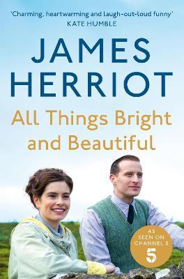 All Things Bright and Beautiful : The Classic Memoirs of a Yorkshire Country Vet