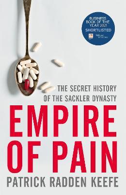 Empire of Pain : The Secret History of the Sackler Dynasty