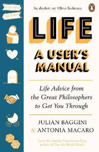 Life: A User's Manual : Life Advice from the Great Philosophers to Get You Through