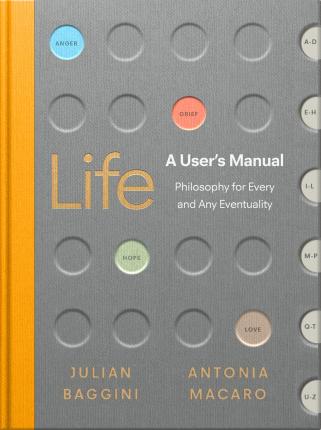 Life: A User's Manual : Philosophy for (Almost) Any Eventuality