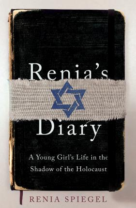 Renia's Diary : A Young Girl's Life in the Shadow of the Holocaust