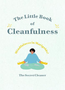 The Little Book of Cleanfulness : Mindfulness in Marigolds!