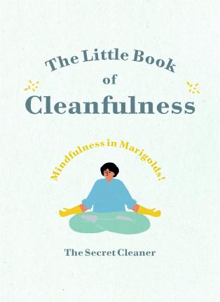 The Little Book of Cleanfulness : Mindfulness in Marigolds!
