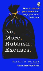 No More Rubbish Excuses : How to reduce your waste and why you must do it now