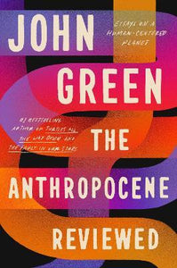 The Anthropocene Reviewed : The Instant Sunday Times Bestseller